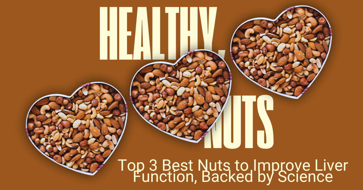 Top 3 Best Nuts to Improve Liver Function, Backed by Science